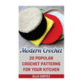 Modern Crochet: 20 Popular Crochet Patterns For Your Kitchen