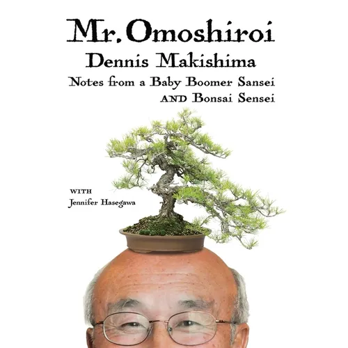Mr. Omoshiroi: Notes from a Baby Boomer Sansei and Bonsai Sensei