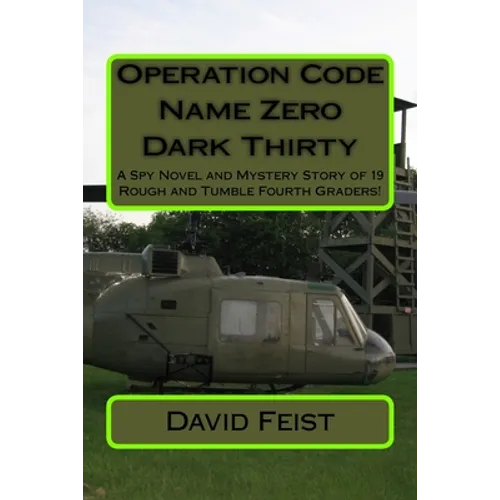 Operation Code Name Zero Dark Thirty: A Spy Novel and Mystery Story of 19 Rough and Tumble Fourth Graders!