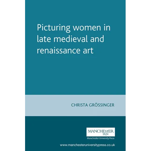 Picturing Women in Late Medieval and Renaissance Art