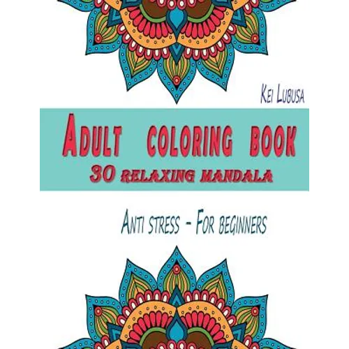 Adult coloring book - 30 relaxing mandala: Anti stress - For beginners