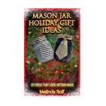 Mason Jar Holiday Gift Ideas: DIY Ideas That Look Artisan Made