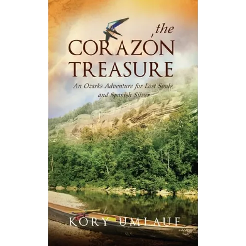 The Corazon Treasure: An Ozarks Adventure for Lost Souls and Spanish Silver