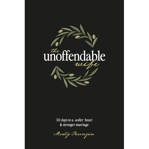 The Unoffendable Wife: 30 days to a softer heart and stronger marriage