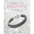 How to Macrame: The Essential Guide to Macrame Knots and Techniques