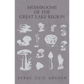 Mushrooms of the Great Lake Region - The Fleshy, Leathery, and Woody Fungi of Illinois, Indiana, Ohio and the Southern Half of Wisconsin and of Michig