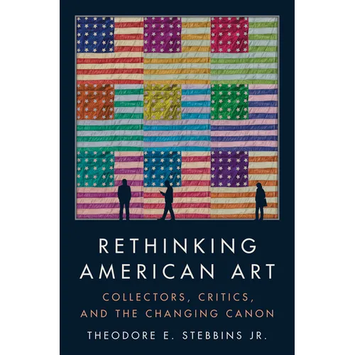 Rethinking American Art: Collectors, Critics, and the Changing Canon