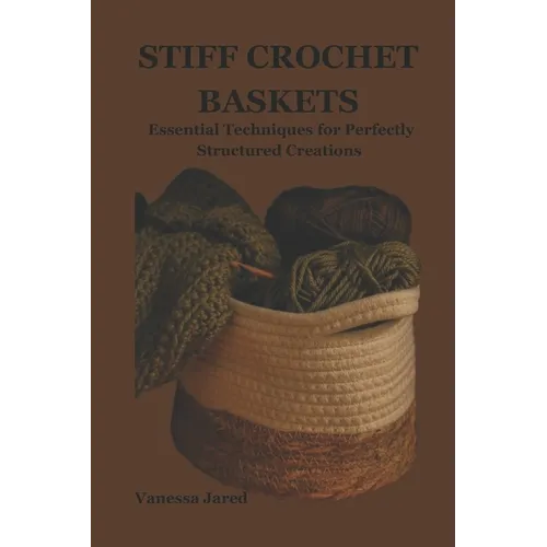 Stiff Crochet Baskets: Essential Techniques for Perfectly Structured Creations