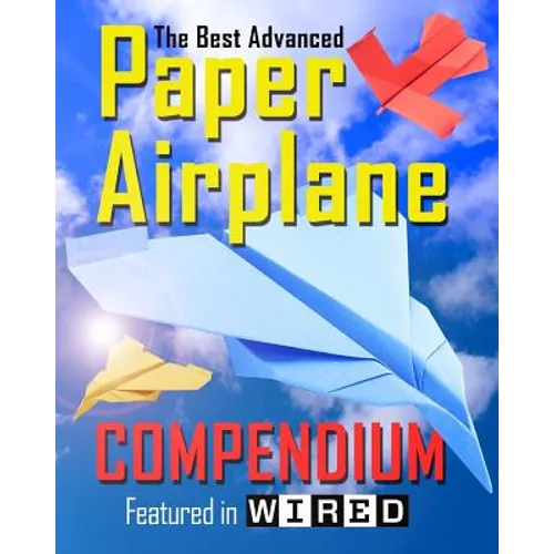 The Best Advanced Paper Airplane Compendium (Color Edition): Featured in WIRED