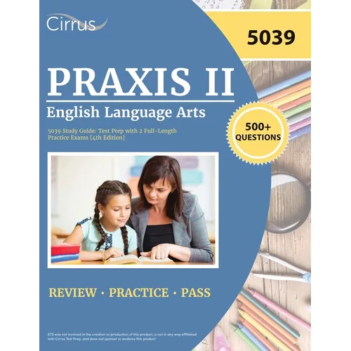 Praxis II English Language Arts 5039 Study Guide: Test Prep with 2 Full-Length Practice Exams [4th Edition]