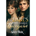 The Earl's Impossible Bargain: A Friends to Lovers Regency Romance