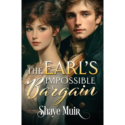 The Earl's Impossible Bargain: A Friends to Lovers Regency Romance