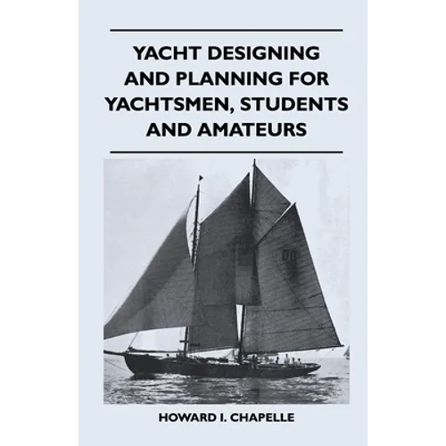 Yacht Designing and Planning for Yachtsmen, Students and Amateurs