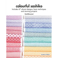 Colourful Sashiko: Includes 47 Vibrant Designs, Basic Techniques and Stunning Projects