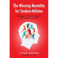 The Winning Mentality for Student-Athletes: Strategies for Mental Toughness in Competition and Life