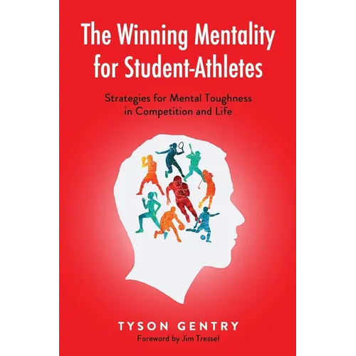 The Winning Mentality for Student-Athletes: Strategies for Mental Toughness in Competition and Life