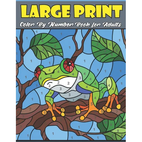 Large Print Color By Number Book For Adults: Paint by Number Coloring Book for Adults color by number adult