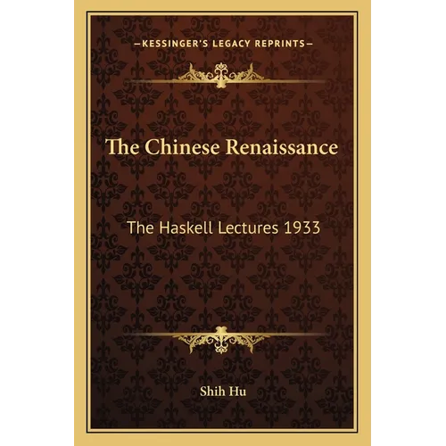The Chinese Renaissance: The Haskell Lectures 1933