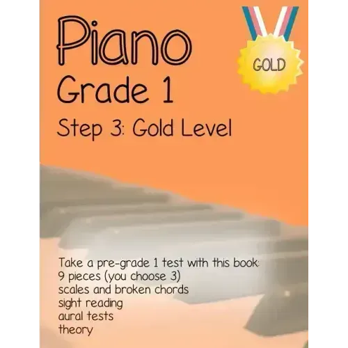 Piano Grade 1: Step 3 - Gold Level: Take a pre-grade 1 exam with this book