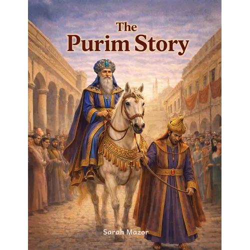 The Purim Story: Heroes, Villains, and an Upside-Down Miracle