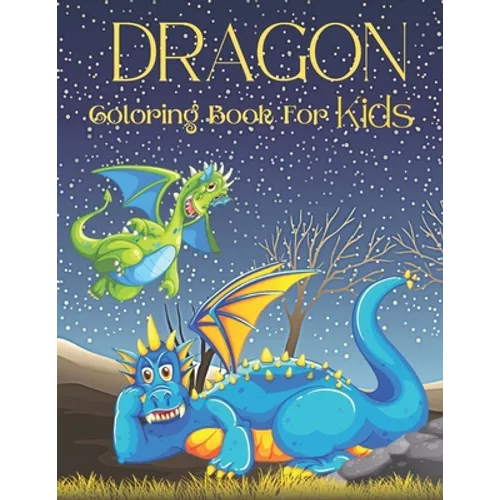 Dragon Coloring Book For Kids: 36 Hight Quality Coloring Pages Dragons Coloring book for all Kids