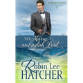 To Marry an English Lord: A Sweet Western Romance