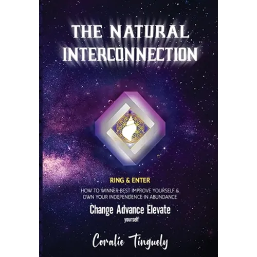 The Natural Interconnection: How to winner-best improve yourself & own your Independence in Abundance