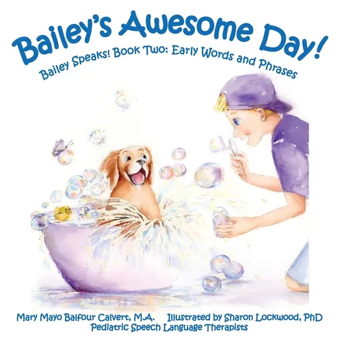 Bailey's Awesome Day!: Bailey Speaks! Book Two: Early Words and Phrases