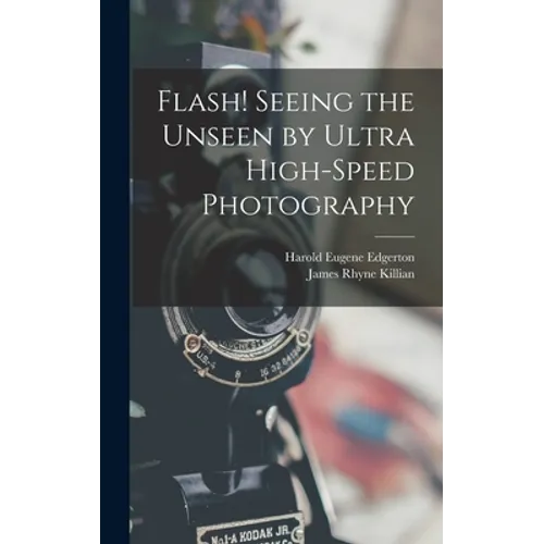 Flash! Seeing the Unseen by Ultra High-speed Photography