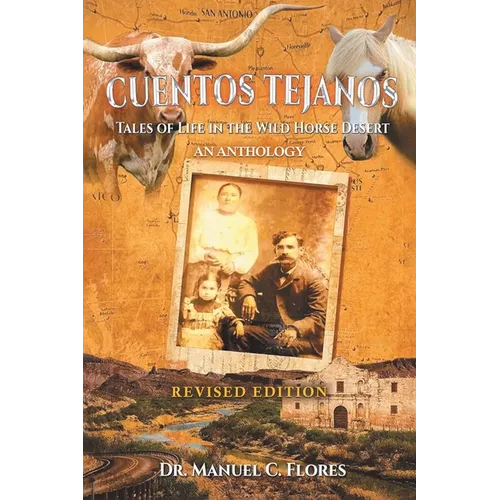 Cuentos Tejanos: Intriguing and Historical Tales of the Wild Horse Desert (Revised Edition)