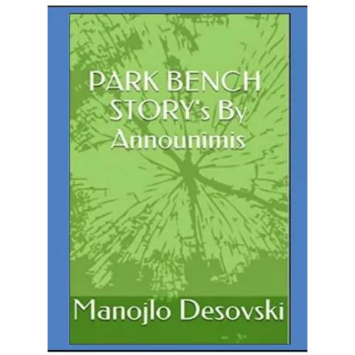 PARK BENCH STORY's By Announimis Author Manojlo Desovski