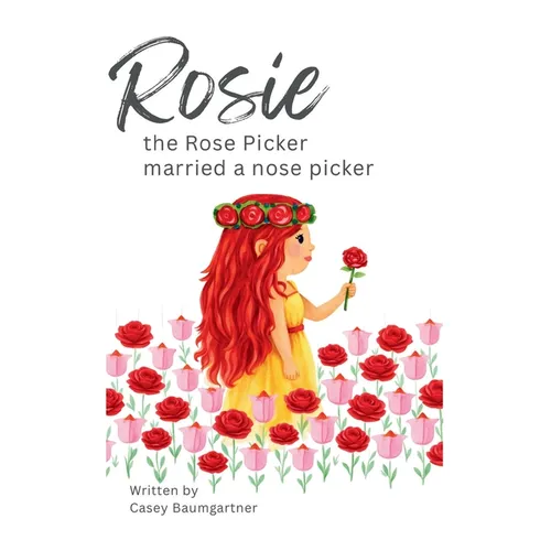 Rosie the Rose Picker Married a Nose Picker