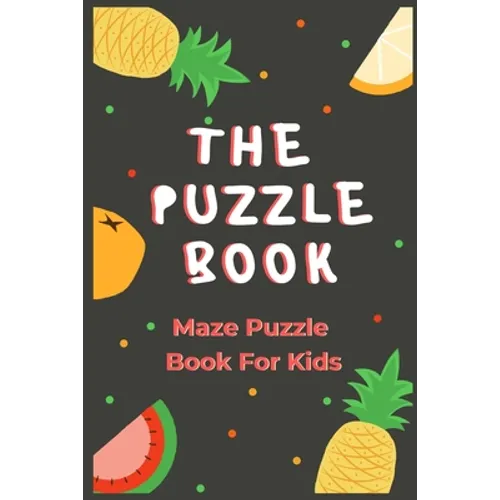 The Puzzle Book: Puzzle Book For Kids - 50 Puzzles With Solutions - Maze Puzzle Book
