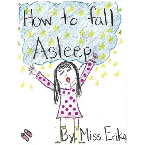 How To Fall Asleep: Calm your child for sleep while teaching them to read and inspiring them to write their own stories!