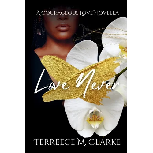 Love Never: A Courageous Love Novel