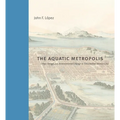 The Aquatic Metropolis: Urban Design and Environmental Change in Tenochtitlan-Mexico City