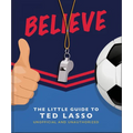 Believe: The Little Guide to Ted Lasso