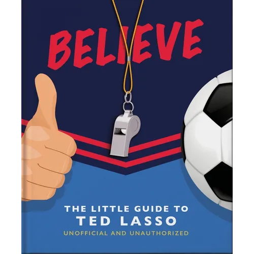 Believe: The Little Guide to Ted Lasso