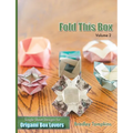 Fold This Box: Volume 2: Single-Sheet Designs for Origami Box Lovers