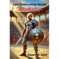 Latin Intermediate Reader Gladiator