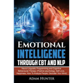 Emotional Intelligence Through CBT and NLP: Neuro-Linguistic Programming and Cognitive Behavioural Therapy (Positive psychology, Self Love, Happiness,