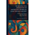 Retrospective Exhibition of Important Works of John Singer Sargent