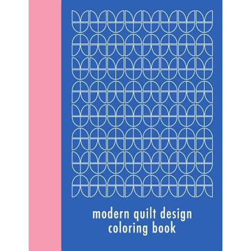 Modern Quilt Design Coloring Book: 50 Unique Geometric Patterns Waiting for You to Add Your Creative Expression