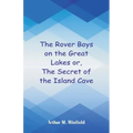 The Rover Boys on the Great Lakes: The Secret of the Island Cave