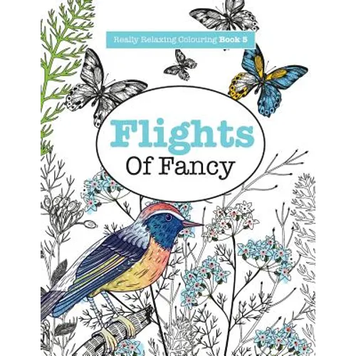 Really RELAXING Colouring Book 5: Flights Of Fancy - A Winged Journey Through Pattern and Colour