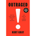 Outraged: Why We Fight about Morality and Politics and How to Find Common Ground