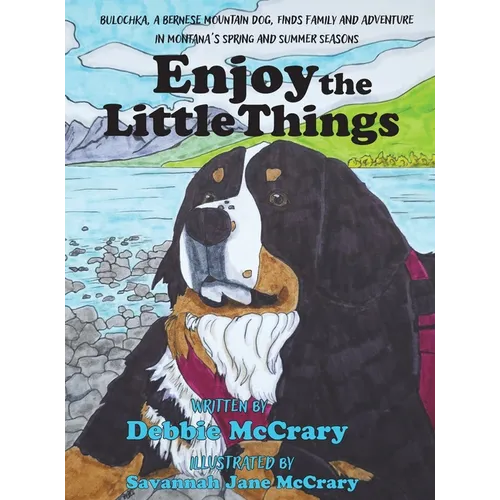 Enjoy the Little Things: A Bernese Mountain Dog's Montana Adventure