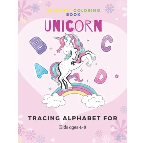Unicorn Alphabet Coloring Book: Tracing Alphabet for kids ages 4-8 A fun educational Alphabet learning for kids