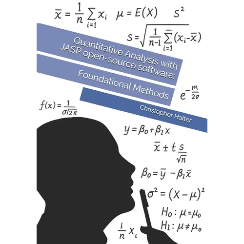Quantitative Analysis with JASP open-source software: Foundational Methods