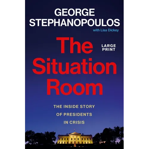 The Situation Room: The Inside Story of Presidents in Crisis